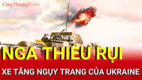Chiến sự Nga-Ukraine sáng 7/10: Nga thiêu rụi xe tăng của Ukraine